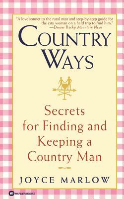 Country Ways: Secrets for Finding and Keeping a Country Man by Joyce Marlow