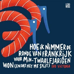 Hoe ik nimmer de Ronde van Frankrijk voor min-twaalfjarigen won (en dat het me spijt) by Ivo Victoria