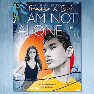 I Am Not Alone by Francisco X. Stork