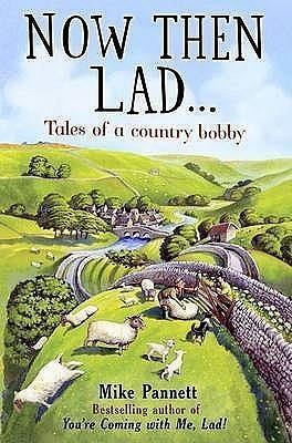 Now Then Lad...: Tales of a country bobby by Mike Pannett, Mike Pannett