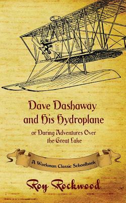 Dave Dashaway and His Hydroplane: A Workman Classic Schoolbook by Roy Rockwood, Workman Classic Schoolbooks, Weldon J. Cobb