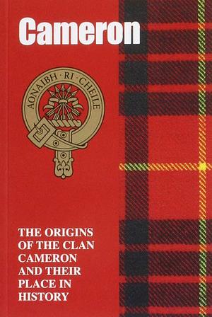 Cameron: The Origins Of The Clan Cameron And Their Place In History by John Mackay