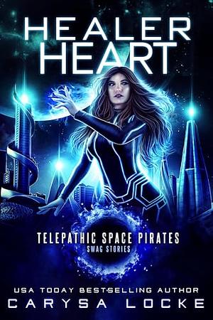 Healer Heart (Swag Stories: Telepathic Space Pirates Book 6) by Carysa Locke