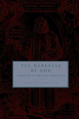 The Darkness of God: Negativity in Christian Mysticism by Denys Turner