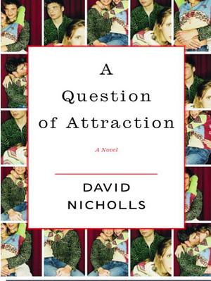 A Question of Attraction: A Novel by David Nicholls