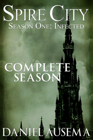 Spire City, Season One: Infected by Daniel Ausema