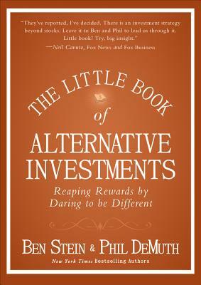 The Little Book of Alternative Investments: Reaping Rewards by Daring to Be Different by Phil Demuth, Ben Stein