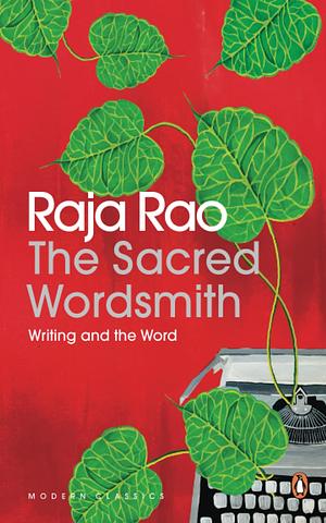 The Sacred Wordsmith: Writing and the Word by Raja Rao