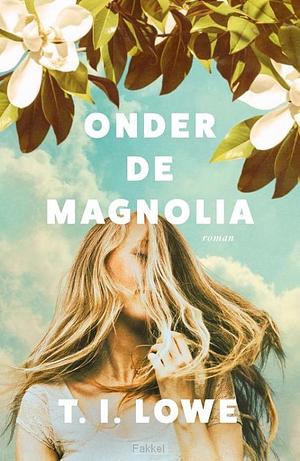 Onder de magnolia by T.I. Lowe