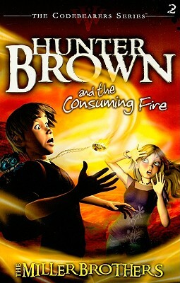 Hunter Brown and the Consuming Fire by Allan Miller, Miller Brothers, Christopher Miller