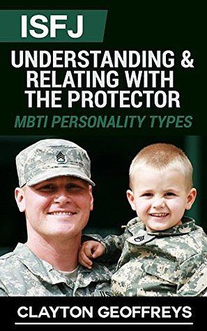 ISFJ: Understanding & Relating with the Protector by Clayton Geoffreys