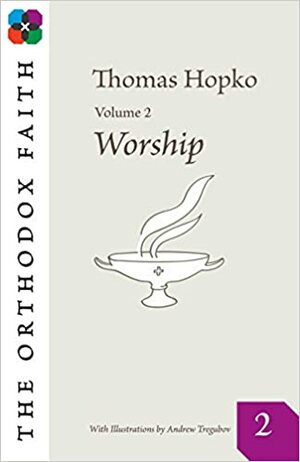 The Orthodox Faith Volume 2: Worship by Thomas Hopko