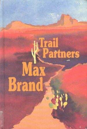 Trail Partners by Frederick Schiller Faust, Max Brand