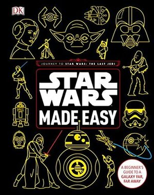 Star Wars Made Easy: A Beginner's Guide to a Galaxy Far, Far Away by Christian Blauvelt
