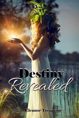 Destiny Revealed by Eleanor Tremayne