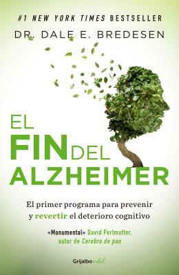 El Fin del Alzheimer / The End of Alzheimer's by Dale Bredesen