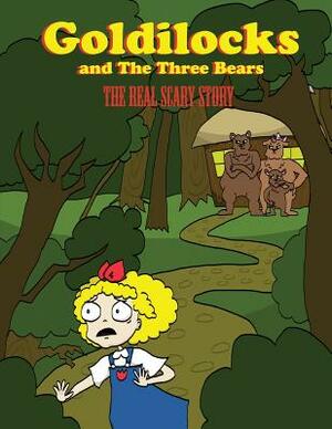 Goldilocks And The Three Bears: The Real Scary Story by Robert Southey, Stephanie Snyder