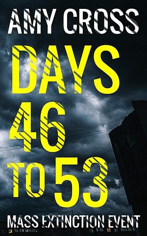 Days 46 to 53 by Amy Cross