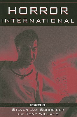 Horror International by Tony Williams, Steven Jay Schneider