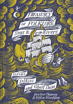 Treasury of Folklore: Seas and Rivers: Sirens, Selkies and Ghost Ships by Dee Dee Chainey, Dee Dee Chainey, Willow Winsham