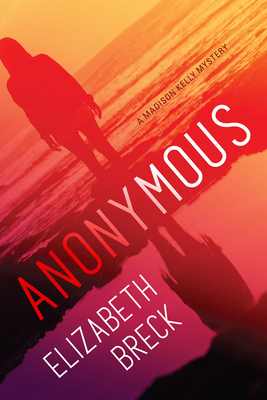 Anonymous: A Madison Kelly Mystery by Elizabeth Breck
