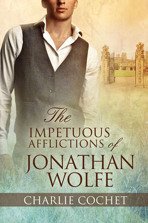 The Impetuous Afflictions of Jonathan Wolfe by Charlie Cochet