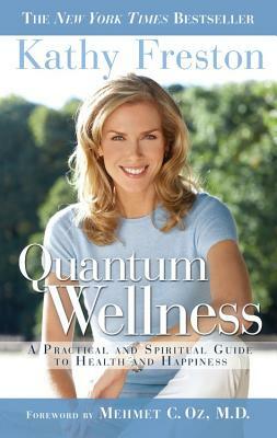 Quantum Wellness: A Practical Guide to Health and Happiness by Kathy Freston