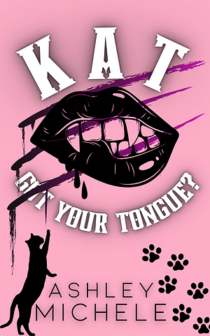 Kat Got Your Tongue? by Ashley Michele, Ashley Michele