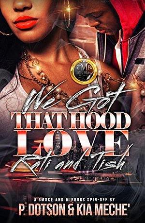 We Got That Hood Love: Rati & Tish by P. Dotson, Kia Meche', Kia Meche'