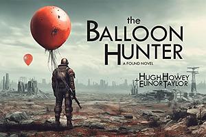 The Balloon Hunter: A Found Novel by Hugh Howey, Elinor Taylor