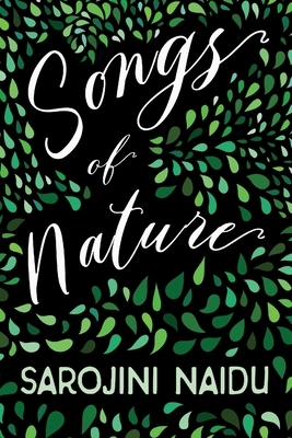 Songs of Nature - With an Introduction by Edmund Gosse by Sarojini Naidu