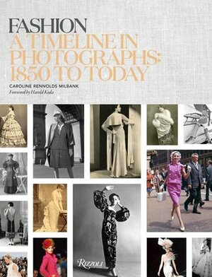 Fashion: A Timeline in Photographs: 1850 to Today by Harold Koda, Caroline Rennolds Milbank