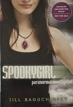 Spookygirl: Paranormal Investigator by Jill Baguchinsky