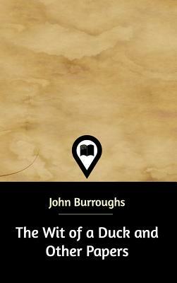 The Wit of a Duck and Other Papers by John Burroughs