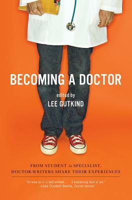 Becoming a Doctor: From Student to Specialist, Doctor-Writers Share Their Experiences by 