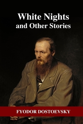 White Nights and Other Stories by Fyodor Dostoevsky