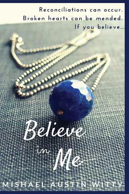 Believe in Me by Mishael Austin Witty
