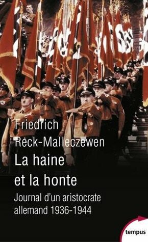 La Haine et la honte : journal d'un aristocrate allemand, 1936-1944 by Friedrich Reck-Malleczewen