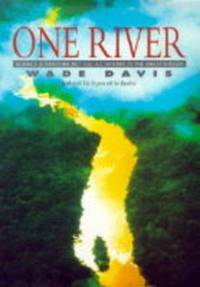 One River: Science, Adventure & Hallucinogenics in the Amazon Basin by Wade Davis