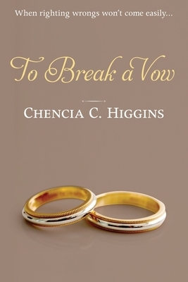 To Break a Vow by Chencia C. Higgins