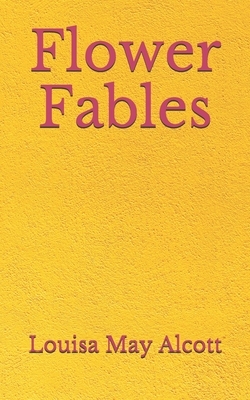 Flower Fables: (Aberdeen Classics Collection) by Louisa May Alcott