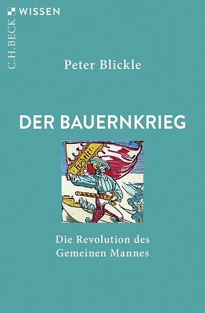 Der Bauernkrieg: Die Revolution des Gemeinen Mannes by Peter Blickle