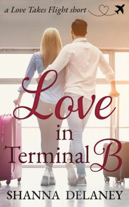 Love in Terminal B by Shanna Delaney
