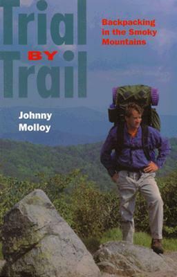 Trial By Trail: Backpacking In Smokey Mountains by Johnny Molloy