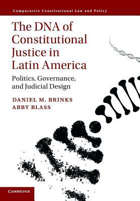 The DNA of Constitutional Justice in Latin America by Daniel M. Brinks, Abby Blass