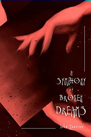 A Symphony of Broken Dreams by Luke Tarzian
