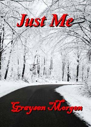 Just Me by Graysen Morgen