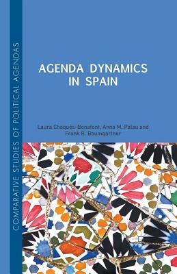 Agenda Dynamics in Spain by Laura Chaqués Bonafont, Frank R. Baumgartner, Anna Palau