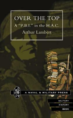 OVER THE TOP. A OP.B.I. O in the H.A.C by Arthur Lambert