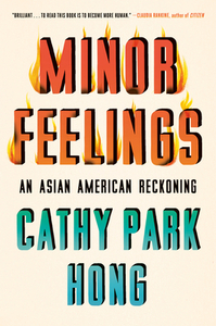 Minor Feelings: An Asian American Reckoning by Cathy Park Hong